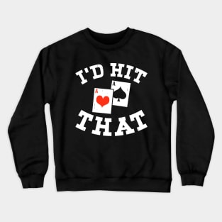 I'd Hit That, Funny Gambling Lucky BlackJack Poker Crewneck Sweatshirt